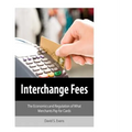 Interchange Fees: The Economics and Regulation of What Merchants Pay for Cards