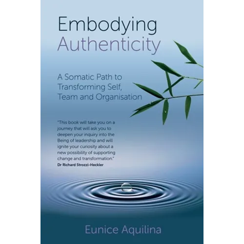 Embodying Authenticity: A Somatic Path to Transforming Self, Team and Organisation