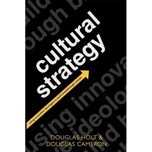 Cultural Strategy: Using Innovative Ideologies to Build Breakthrough Brands