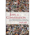 Join the Conversation: How to Engage Marketing-Weary Consumers with the Power of Community, Dialogue, and Partnership