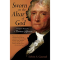 Sworn on the Altar of God: A Religious Biography of Thomas Jefferson