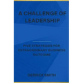 A challenge of leadership: Five strategies for extraordinary business outcome