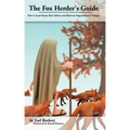The Fox Herder's Guide: How to Lead Teams That Motivate and Inform Organizational Change