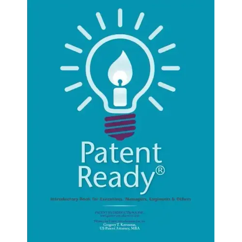 Patent Ready(R): Introductory Book for Executives, Managers, Engineers & Others