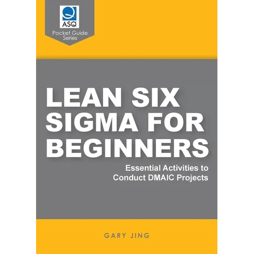 Lean Six Sigma for Beginners: Essential Activities to Conduct DMAIC Projects