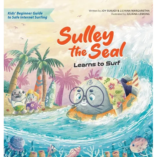Sulley the Seal Learns to Surf: Kids' beginner guide to safe internet surfing