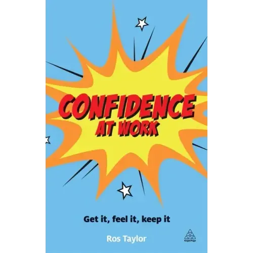 Confidence at Work: Get It, Feel It, Keep It