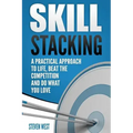 Skill Stacking: A Practical Approach to Life, Beat the Competition and Do What You Love