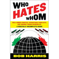 Who Hates Whom: Well-Armed Fanatics, Intractable Conflicts, and Various Things Blowing Up A Woefully Incomplete Guide