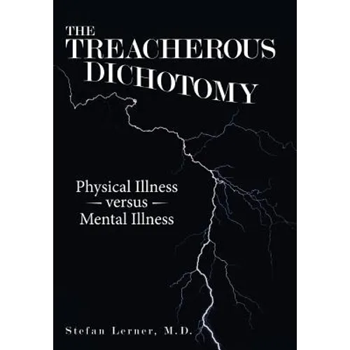 The Treacherous Dichotomy: Physical Illness Versus Mental Illness