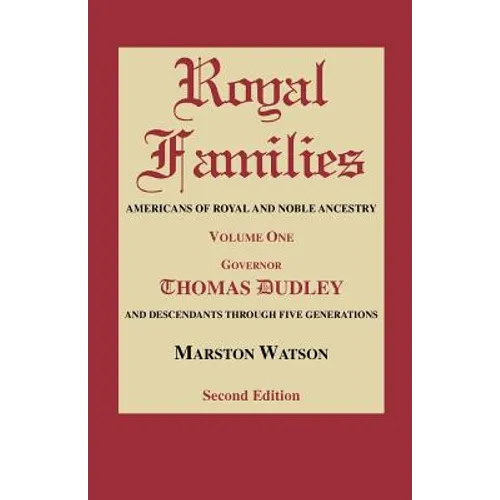 Royal Families: Americans of Royal and Noble Ancestry. Volume One, Gov. Thomas Dudley. Second Edition