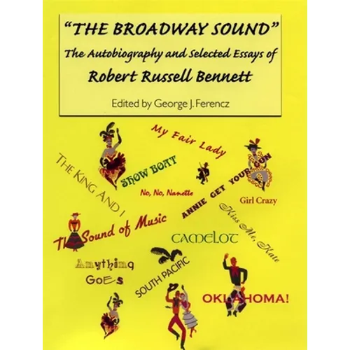 The Broadway Sound: The Autobiography and Selected Essays of Robert Russell Bennett