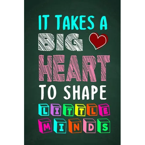 It Takes A Big Heart To Shape Little Minds: Thank you gift for teachers, teachers appreciation, year end graduation Teacher Gifts Inspirational Quotes
