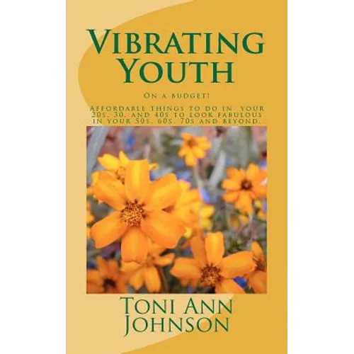 Vibrating Youth: On a budget! Affordable things to do in your 20s, 30, and 40s to look fabulous in your 50s, 60s, 70s and beyond.