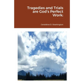 Tragedies and Trials are God's Perfect Work