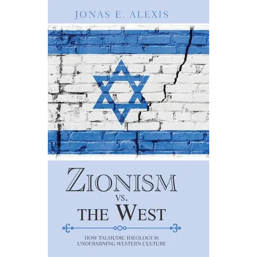 Zionism Vs. the West: How Talmudic Ideology Is Undermining Western Culture