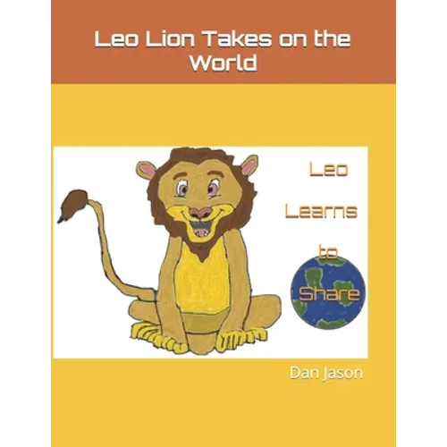 Leo Lion Takes on the World: Leo Learns to Share