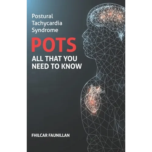 Postural Tachycardia Syndrome (POTS): All That You Need to Know
