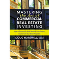 Mastering the Art of Commercial Real Estate Investing: How to Successfully Build Wealth and Grow Passive Income from Your Rental Properties