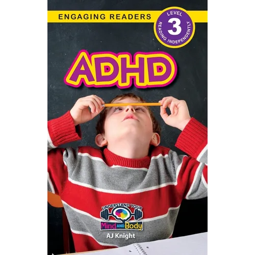 ADHD: Understand Your Mind and Body (Engaging Readers, Level 3)