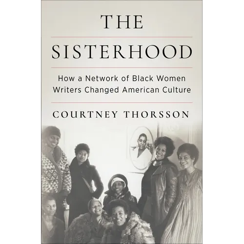 The Sisterhood: How a Network of Black Women Writers Changed American Culture