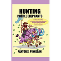 Hunting Purple Elephants: A 7-Step, 7-Week Plan to Eliminate Unnecessary Spending, Increase Home Income, and Invest the Savings