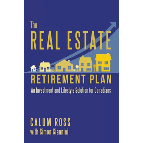 The Real Estate Retirement Plan: An Investment and Lifestyle Solution for Canadians