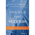 Double Your Success: Principles to Build a Multimillion-Dollar Business