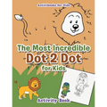 The Most Incredible Dot 2 Dot for Kids Activity Book