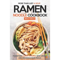 More Than Just a Soup - Ramen Noodle Cookbook: Transform Ramen Noodles into Unique and Delicious Main Meals