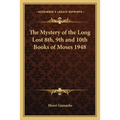 The Mystery of the Long Lost 8th, 9th and 10th Books of Moses 1948