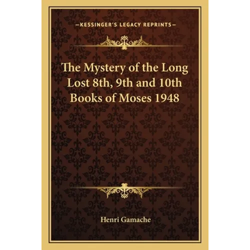 The Mystery of the Long Lost 8th, 9th and 10th Books of Moses 1948
