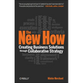 The New How [Paperback]: Creating Business Solutions Through Collaborative Strategy