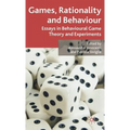 Games, Rationality and Behaviour: Essays on Behavioural Game Theory and Experiments