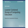 Learner-Centered Design of Computing Education: Research on Computing for Everyone