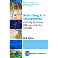 Rethinking Risk Management: Critically Examining Old Ideas and New Concepts
