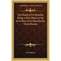 The Hand of Fu Manchu Being a New Phase in the Activities of Fu Manchu the Devil Doctor