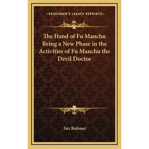 The Hand of Fu Manchu Being a New Phase in the Activities of Fu Manchu the Devil Doctor