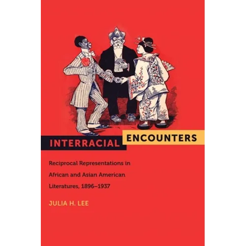 Interracial Encounters: Reciprocal Representations in African and Asian American Literatures, 1896-1937