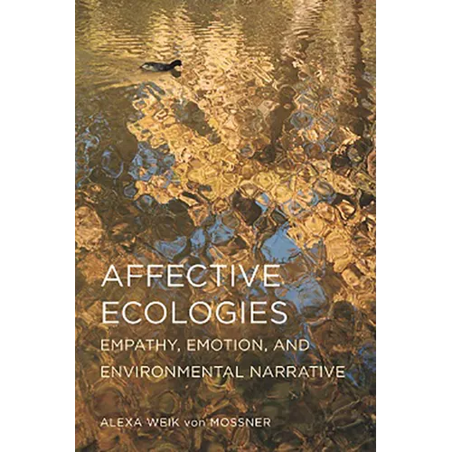 Affective Ecologies: Empathy, Emotion, and Environmental Narrative