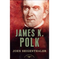 James K. Polk: The American Presidents Series: The 11th President, 1845-1849