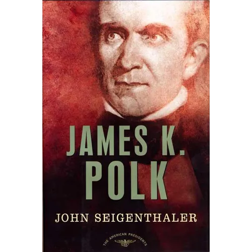 James K. Polk: The American Presidents Series: The 11th President, 1845-1849