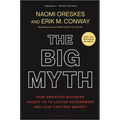 The Big Myth: How American Business Taught Us to Loathe Government and Love the Free Market