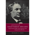 Justice of Shattered Dreams: Samuel Freeman Miller and the Supreme Court During the Civil War Era