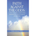 Faith Against the Odds: A Memoir of My Journey from Mississippi to the Ivy League and Beyond
