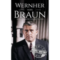 Wernher von Braun: A Life from Beginning to End