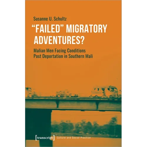 »Failed« Migratory Adventures?: Malian Men Facing Conditions Post Deportation in Southern Mali