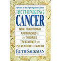 Rethinking Cancer: Non-Traditional Approaches to the Theories, Treatments and Preventions of Cancer