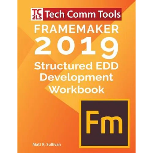 FrameMaker Structured EDD Development Workbook (2019 Edition): Updated for FrameMaker 2019 Release