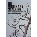 No Ordinary Stalking: a look at organized stalking and electronic harassment